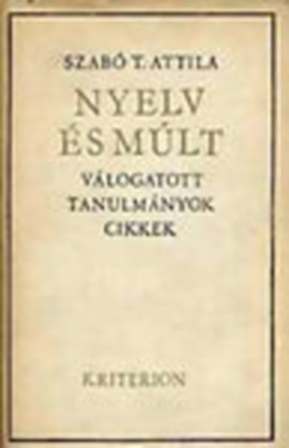 Szab� T. Attila - Nyelv �s m�lt (V�logatott tanulm�nyok, cikkek III.)