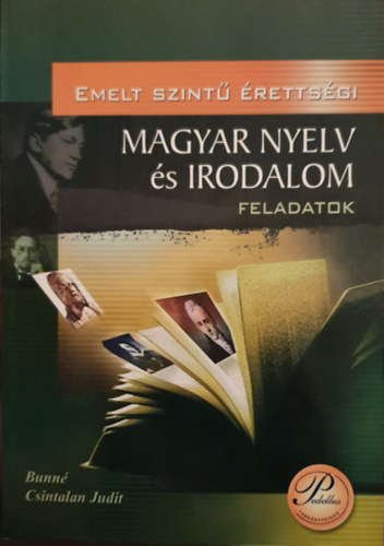 Bunné Csintalan Judit - Emelt szintű érettségi magyar nyelv és irodalom feladatok