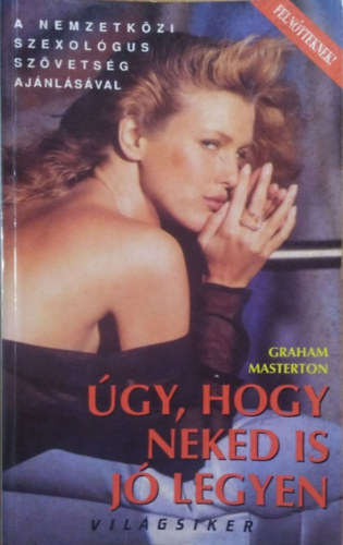 Graham Masterton - gy, hogy neked is j legyen (Nemzetkzi Szexolgus Szvetsg ajnlsval - Felntteknek!)