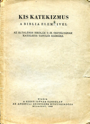 dr. Andreas Hamvas - Kis katekizmus -A biblia elemeivel az ltalnos iskolk I-II. osztlynak katolikus tanuli szmra