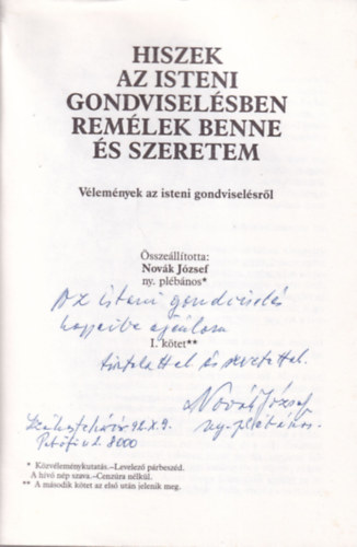 Nov�k J�zsef - Hiszek tril�gia - Dedik�lt: Hiszek az Isteni gondvisel�sben rem�lek benne �s szeretem, Hiszem a Szent�r�s Isteni eredet�t, Hiszem a test f�lt�mad�s�t �s az �r�k �letet