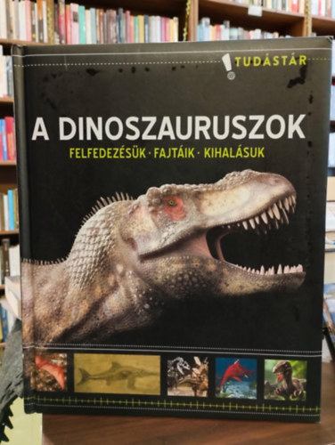 A dinoszauruszok - Felfedez�s�k, fajt�ik, kihal�suk /Tud�st�r/