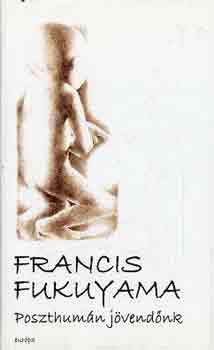 Francis Fukuyama - Poszthum�n j�vend�nk