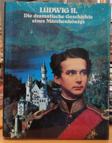 Konstantin von Grunwald - Ludwig II. Die dramatische Geschichte eines M�rchenk�nigs