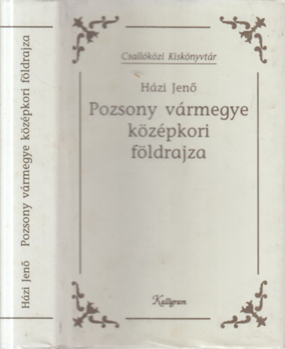 Házi Jenő - Pozsony vármegye középkori földrajza (Csallóközi Kiskönyvtár)