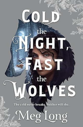 Meg Long - Cold the Night, Fast the Wolves: A Novel