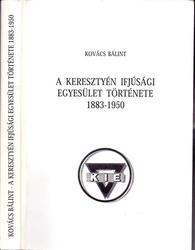 Kov�cs B�lint - A Kereszty�n Ifj�s�gi Egyes�let t�rt�nete 1883 - 1950