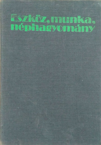 Dr. Ks Kroly - Eszkz, munka, nphagyomny