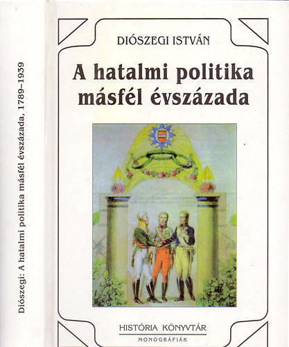Diszegi Istvn - A hatalmi politika msfl vszzada, 1789-1939