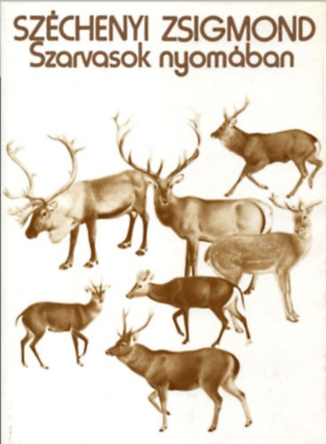 Sz�chenyi Zsigmond - Szarvasok nyom�ban
