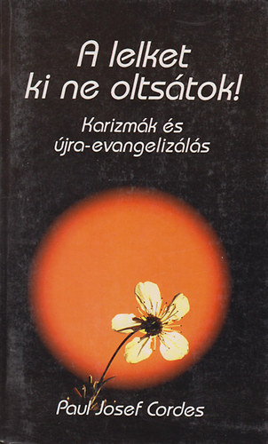 Josef Paul Cordes - A lelket ki ne olts�tok! - Karizm�k �s "�jra-evangeliz�l�s"