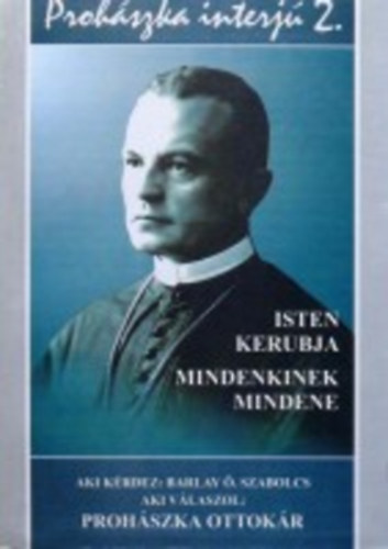 Barlay . Szabolcs - Prohszka - Interj 2. (Isten kerubja, Mindenkinek mindene)