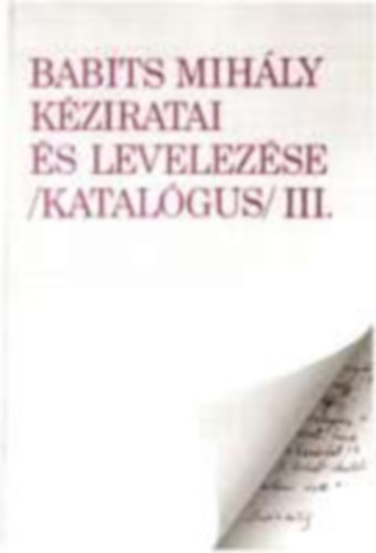 Cséve- Mária, Papp Anna ( összeállította) - Babits Mihály kéziratai és levelezése (katalógus) III.