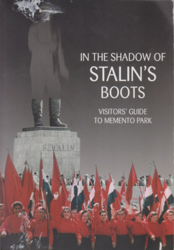 In the Shadow of Stalin's Boots - Visitors' Guide to Memento Park