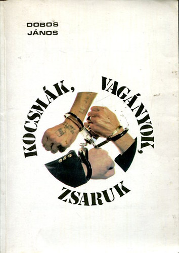 Dobos János - Kocsmák, vagányok, zsaruk