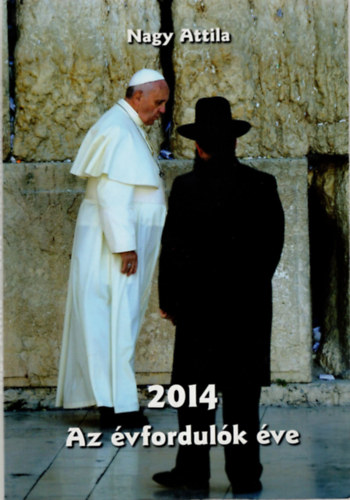 Nagy Attila - 2014 Az �vfordul�k �ve