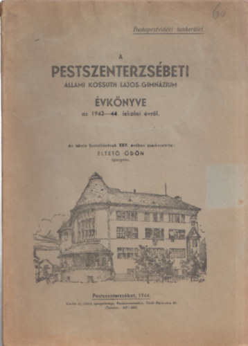 Éltető Ödön - A Pesterzsébeti Állami Kossuth Lajos-Gimnázium Évkönyve az 1943-44. iskolai évről