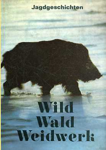 Wild, Wald, Weidwerk