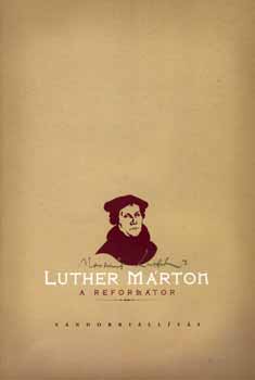 Martin Treu - Luther Mrton a reformtor (Vndorkillts)