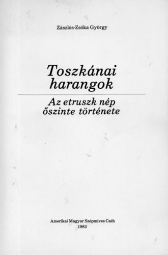 Z�szl�s-Zs�ka Gy�rgy - Toszk�nai harangok. Az etruszk n�p �szinte t�rt�nete
