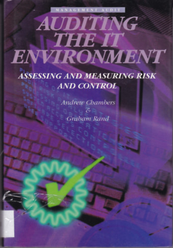 Graham Rand Andrew Chambers - Auditing the IT Environment: Assessing and Measuring Risk and Control