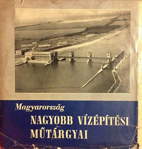 Dr. Kertai Ede - Magyarorsz�g nagyobb v�z�p�t�si m�t�rgyai - v�zl�pcs�k