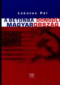 Lakatos Pl - A betonba dnglt Magyarorszg