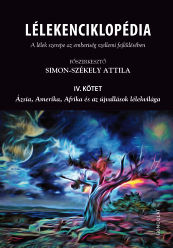 Simon-Szkely Attila - Llekenciklopdia - A llek szerepe az emberisg szellemi fejldsben IV. ktet
