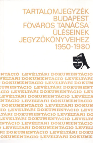 Sgvri gnes  Szab Klra (fszerk.) - Tartalomjegyzk Budapest Fvros Tancsa lseinek jegyzknyveihez 1950-1980