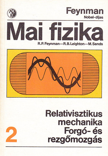 Feynman; Leighton; Sands - Mai fizika 2.: Relativisztikus mechanika - Forg- s rezgmozgs