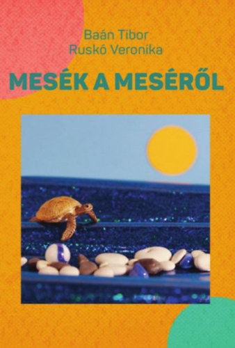 Baán Tibor; Ruskó Veronika - Mesék a meséről