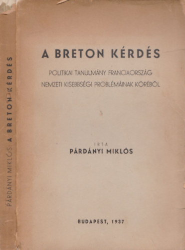 Párdányi Miklós - A breton kérdés - Politikai tanulmány Franciaország nemzeti kisebbségi problémáinak köréből