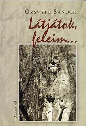 Ozsv�th S�ndor - L�tj�tok, feleim...