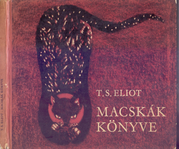 T. S. Eliot - Macsk�k k�nyve (Old Possum's Book of Practical Cats - Sz�nt� Piroska rajzaival)
