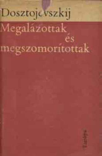 Fjodor Mihajlovics Dosztojevszkij - Megal�zottak �s megszomor�tottak - Feljegyz�sek a holtak h�z�b�l (Dosztojevszkij M�vei)