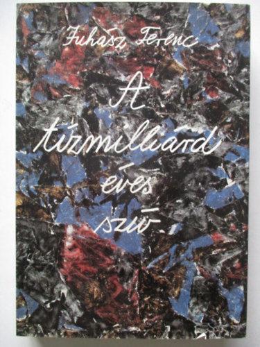 Juhász Ferenc - A tízmilliárd éves szív