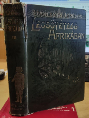 Mounteney Jephson A. J. H. M. Stanley - A legsötétebb Afrikában. Emin pasa és a zendülés Equatoriában. Negyvennégy fametszettel.