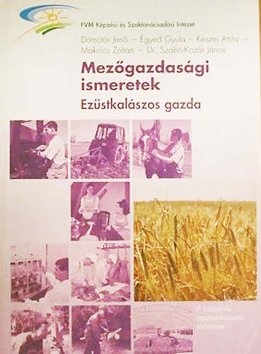 Dmtr-Egyed-Keszei-Maknics-Szab-Kozr - Mezgazdasgi ismeretek (Az ezstkalszos gazda kpzs tanknyve)