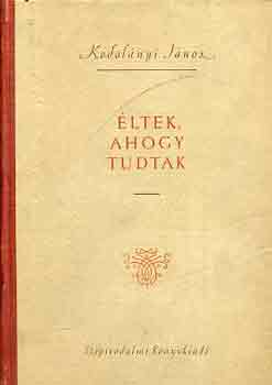 Kodol�nyi J�nos - �ltek, ahogy tudtak