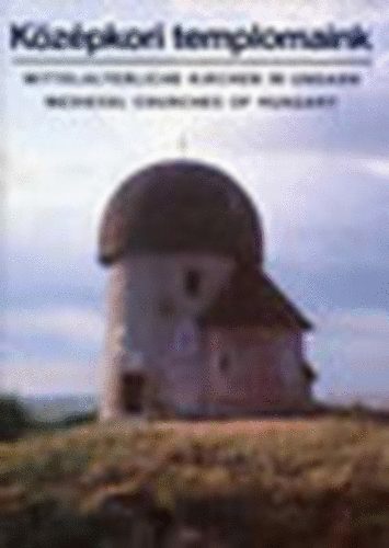 Kriszt Gyrgy text.-Dobos Lajos foto - Kzpkori templomaink - (magyar-angol-nmet)