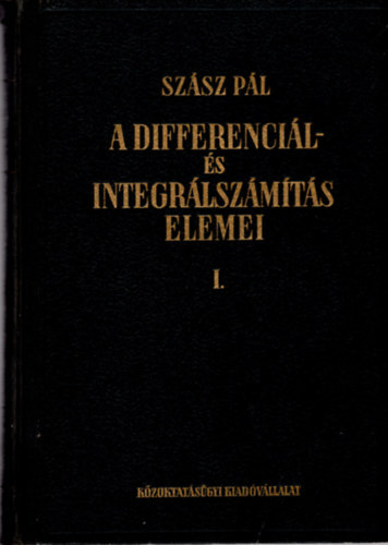 Szász Pál - A differenciál- és integrálszámítás elemei I.