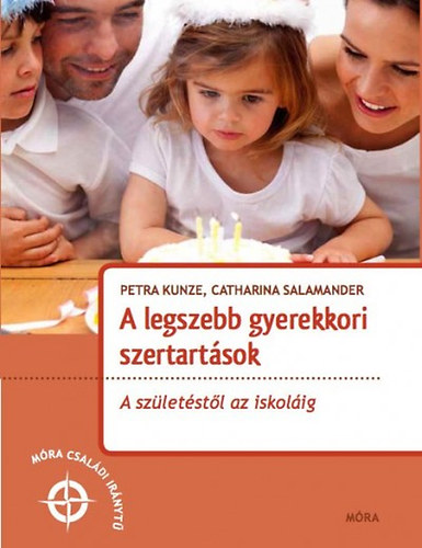 Petra Kunze Catharina Salamander - A legszebb gyerekkori szertartsok - A szletstl az iskolig