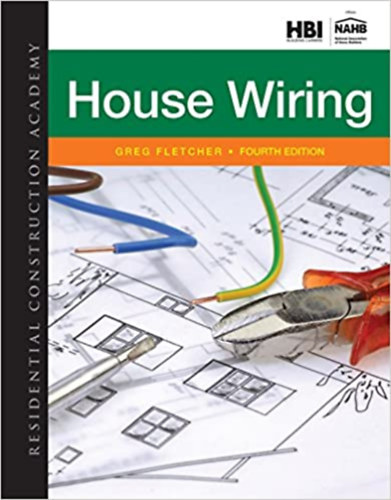 Greg Fletcher - Residential Construction Academy: House Wiring - Fourth (4th) Edition (Cengage Learning)