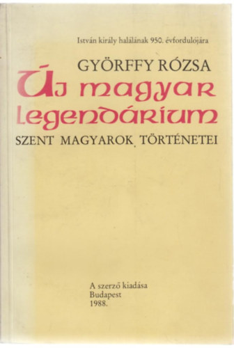 Gyrffy Rzsa - j magyar legendrium - szent magyarok trtnetei