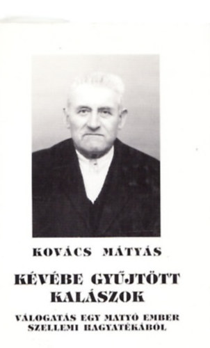 Kovcs Mtys - Kvbe gyjttt kalszok - Vlogats egy maty ember szellemi hagyatkbl