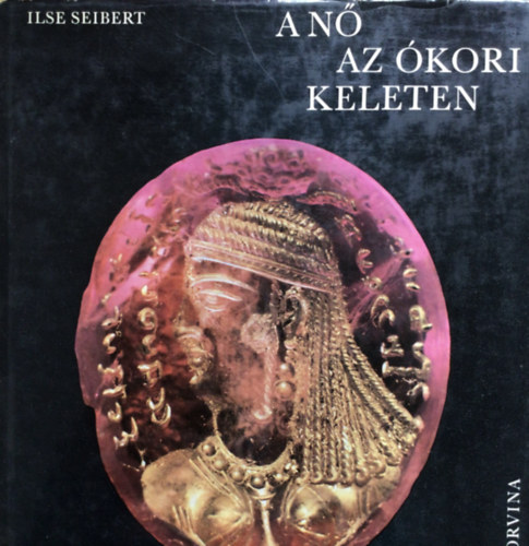 Ilse Seibert - A nő az ókori keleten