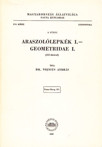 Vojnits Andrs dr. - Araszollepkk I. - Geometridae I. (151 brval) (Magyarorszg llatvilga - Fauna Hungariae 137., XVI. ktet, Lepidoptera, 8. fzet)