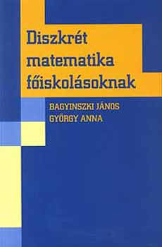 Bagyinszki J�nos-Gy�rgy Anna - Diszkr�t matematika f�iskol�soknak