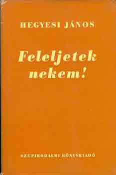 Hegyesi J�nos - Feleljetek nekem!