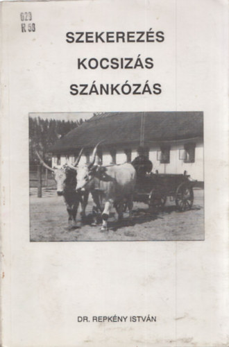 Repkny Istvn Dr. - Szekerezs, kocsizs, sznkzs